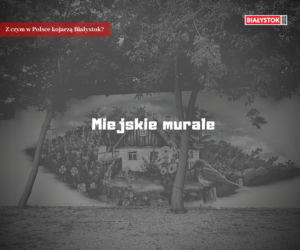 Z czym w Polsce kojarzą Białystok?