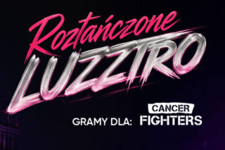 Roztańczone Luzztro dla CANCER FIGHTERS. Wielka impreza, na której nie może cię zabraknąć! 