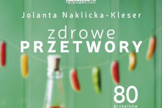 Na zimę i dla formy: książka Zdrowe przetwory Jolanty Naklickiej-Kleser [RECENZJA]