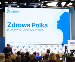 Relacja z konferencji „Zdrowa Polka – profilaktyka, diagnoza, system”