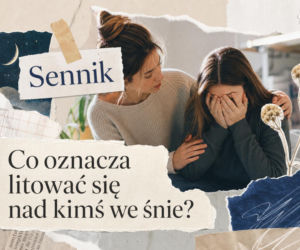 Litować się nad kimś we śnie - znaczenie i możliwe interpretacje