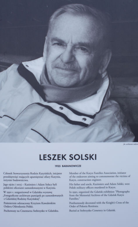 Leszek Solski – syn kpt. Kazimierza Solskiego, oficera i sportowca oraz bratanek majora Adama Solskiego, zamordowanych w Katyniu, członek Stowarzyszenia Rodzina Katyńska