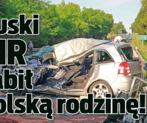 Ruski TIR zabił polską rodzinę!