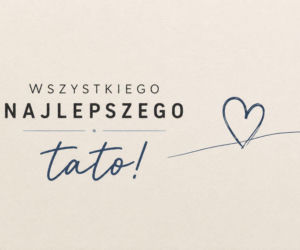 Dzień Ojca. Piękne kartki do wysłania tacie