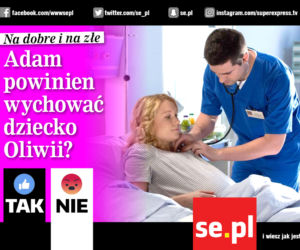 Na dobre i na złe. Adam powinien wychować dziecko Oliwii?