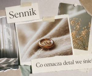 Detal we śnie - co oznacza i kiedy warto potraktować go jako wskazówkę