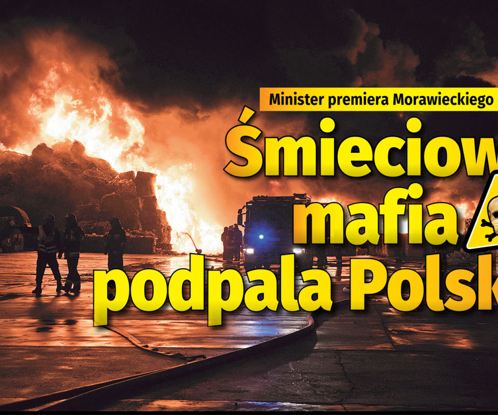 śmieciowa mafia podpala polskę