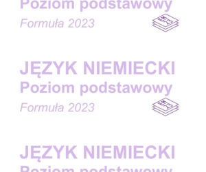Matura 2026: język NIEMIECKI 6.05.2026r. Arkusze CKE, poziom podstawowy [Formuła 2023]