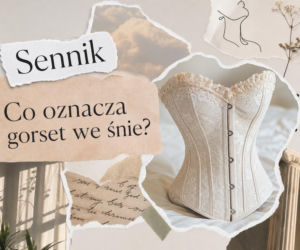Gorset we śnie - znaczenie snu. Co oznacza i jak go odczytać?