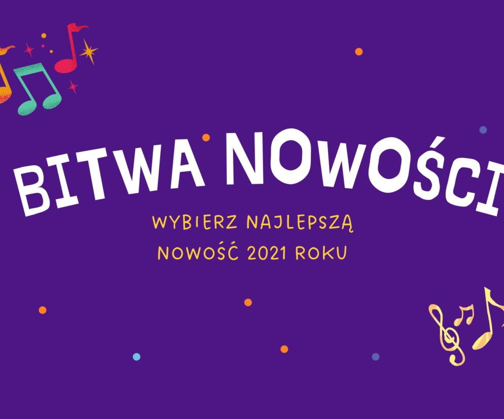 Bitwa Nowości - FINAŁ. WYBIERZ najgorętszą nowość 2021 roku!