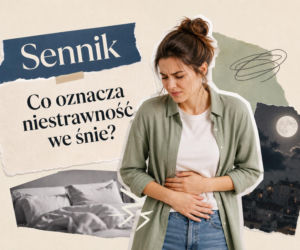 Niestrawność we śnie - co oznacza ten sen? Najczęstsze interpretacje