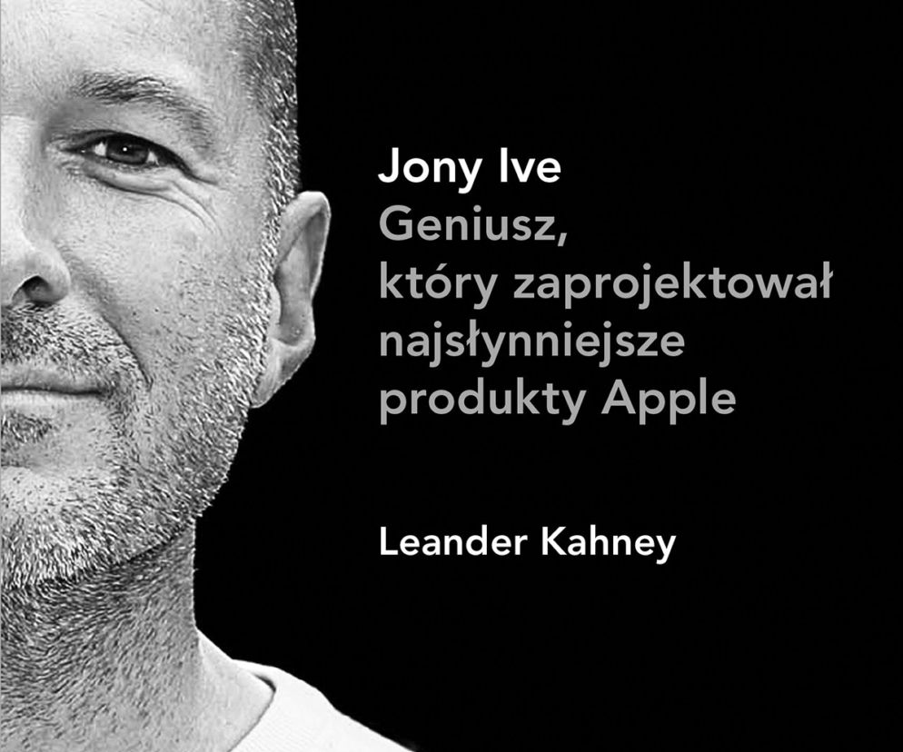 Johny Ive. Geniusz, który zaprojektował najsłynniejsze produkty Apple