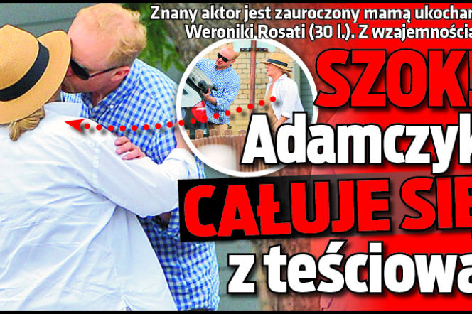 SZOK! Adamczyk Całuje się z teściową