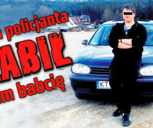 Syn policjanta zabił nam babcię