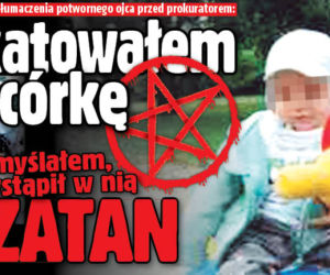 Skatowałem córkę bo myślałem, że wstąpił w nią SZATAN