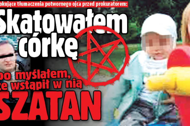 Skatowałem córkę bo myślałem, że wstąpił w nią SZATAN