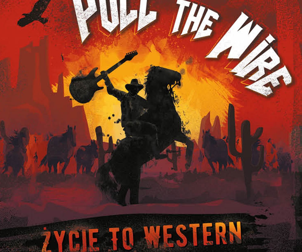Pull The Wire - Życie To Western: premiera płyty zespołu oraz nowy klip do singla 'W Internecie'