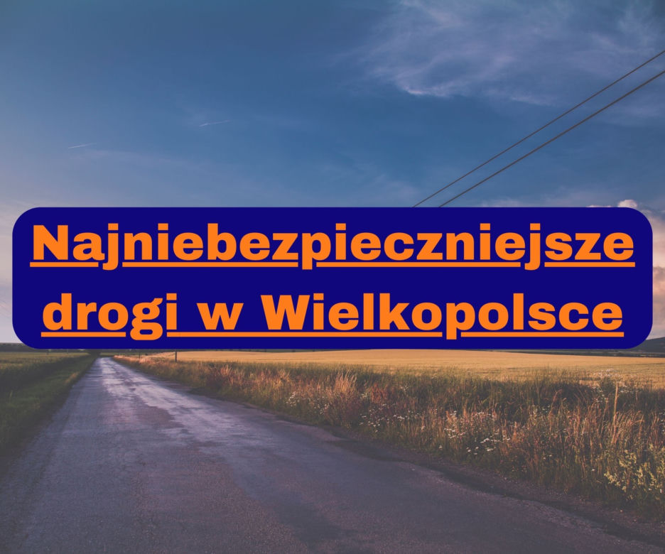 Najniebezpieczniejsze drogi w Wielkopolsce. Tutaj jest najwięcej wypadków!