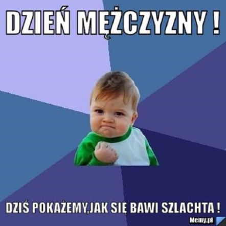 Dzień Mężczyzny - memy na święto wszystkich panów!