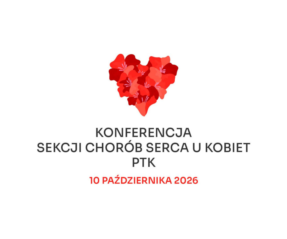 “Konferencja Sekcji Chorób Serca u Kobiet PTK”- aktualna wiedza i wyzwania!