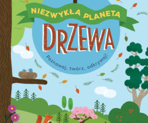 Drzewa. Niezwykła planeta, wydawnictwo Zielona Sowa