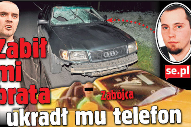 Zabił mi brata i ukradł mu telefon