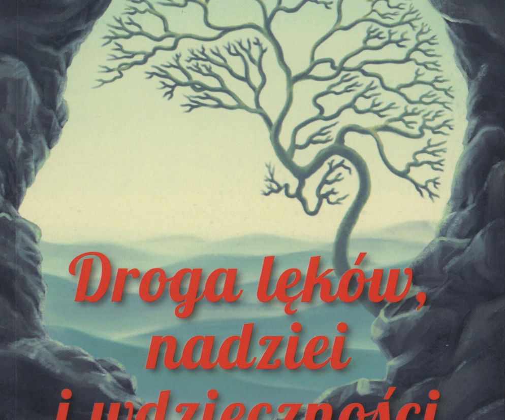 “Droga lęków, nadziei I wdzięczności”. Książka ujrzy światło dzienne