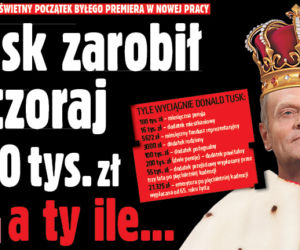 Tusk zarobił wczoraj 200 tys. zł.!