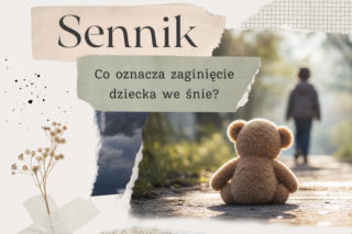 Zaginięcie dziecka we śnie - co oznacza? Najczęstsze interpretacje