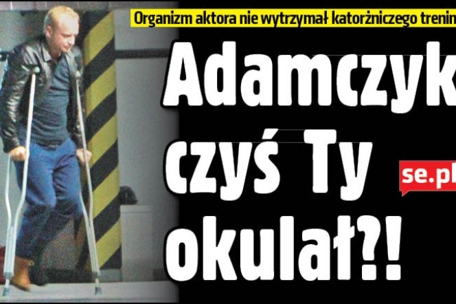 Adamczyk, czyś Ty okulał?!