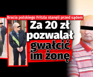 Polski Fritzl pozwalał braciom gwałcić swoją żonę!