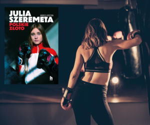  Odkryj sekrety królowej ringu. „Julia Szeremeta. Polskie złoto” Andrzeja Kostyry