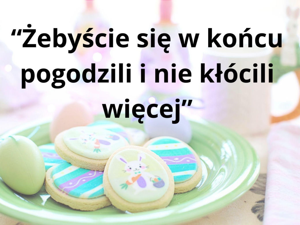 Tych życzeń nigdy nie składaj przy wielkanocnym stole 