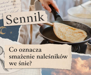Smażenie naleśników we śnie - znaczenie i najczęstsze interpretacje