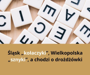 Na te rzeczy mówi się inaczej w różnych częściach Polski! Najlepsze regionalizmy