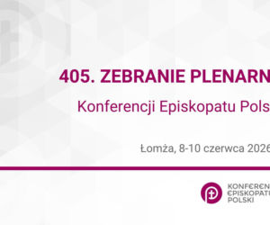 8-10 czerwca: 405. Zebranie Plenarne Konferencji Episkopatu Polski w Łomży 