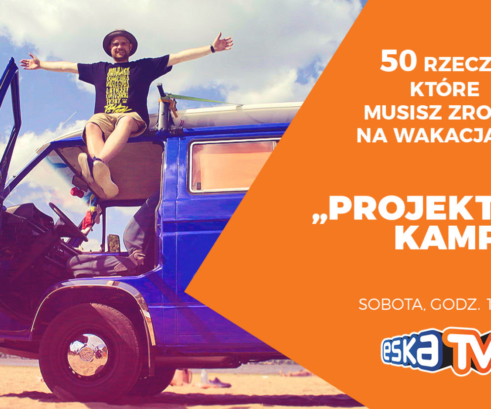 Projekt Kamper - 50 rzeczy, które musisz zrobić na wakacjach! Rudy w nowym programie ESKA TV