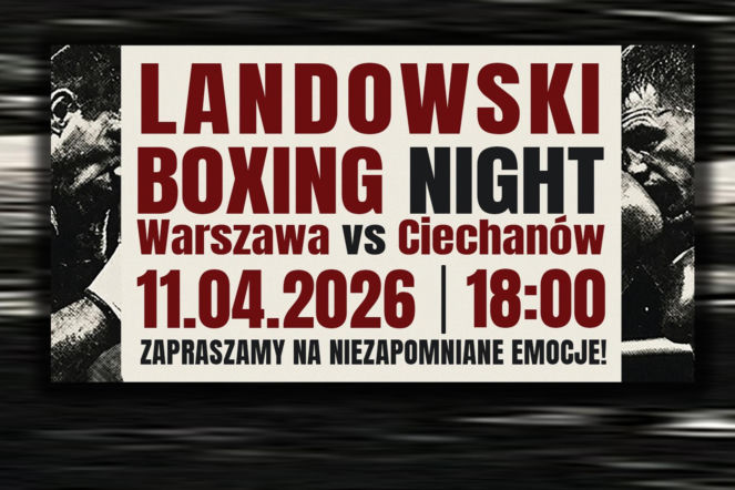 Landowski Boxing Night: Warszawa vs. Ciechanów. Legendy boksu zapraszają na to wyjątkowe starcie!
