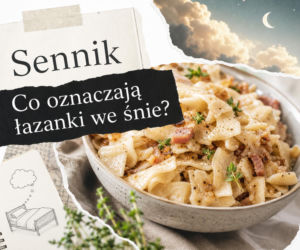 Łazanki we śnie - znaczenie snu i najczęstsze interpretacje