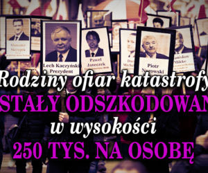 1. Rodziny ofiar katastrofy dostały odszkodowanie w wysokości 250 tys. na osobę