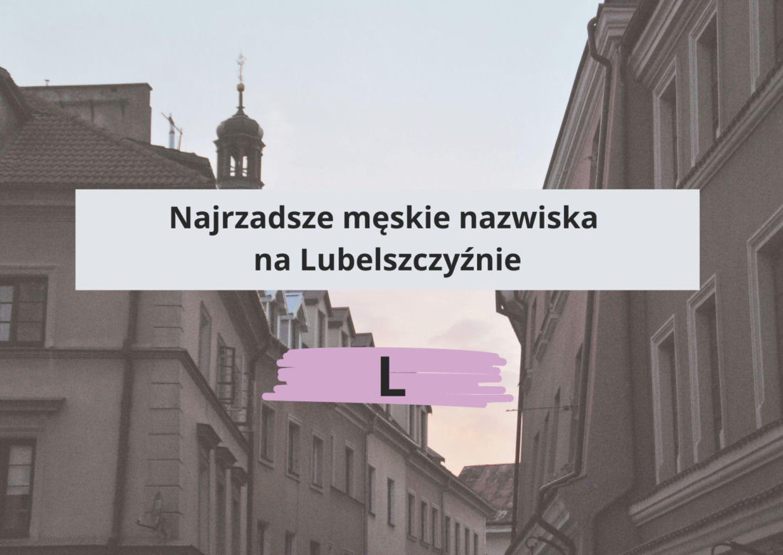 To najrzadsze nazwiska w woj. lubelskim. Sprawdź, czy Twoje do nich należy!