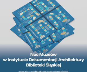Noc Muzeów 2026 w Instytucie Dokumentacji Architektury Biblioteki Śląskiej