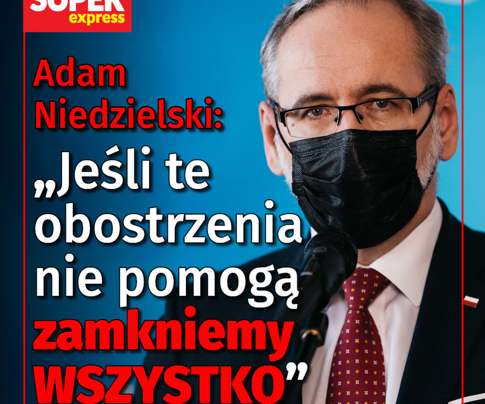 Adam Niedzielski: Jeśli te obostrzenia nie pomogą zamkniemy WSZYSTKO
