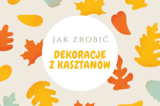 Dekoracje z kasztanów - jak zrobić jesienne dekoracje?