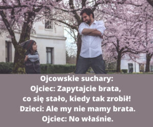 Teksty i suchary KAŻDEGO ojca. Na pewno je znasz! 