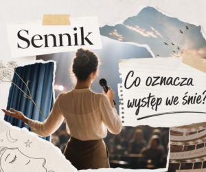 Występ we śnie – znaczenie i najczęstsze interpretacje