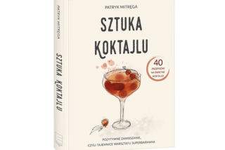 Poznaj sekrety mistrza sztuki barmańskiej: Patryk Mitręga „Sztuka koktajlu” [KSIĄŻKA]