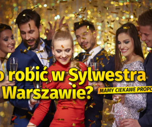 Co robić w Sylwestra w Warszawie? Mamy ciekawe propozycje