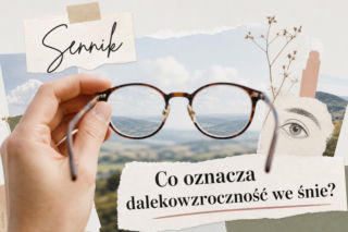 Dalekowzroczność we śnie - znaczenie snu i możliwe interpretacje