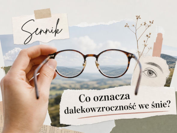 Dalekowzroczność we śnie - znaczenie snu i możliwe interpretacje